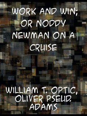 cover image of Work and Win or, Noddy Newman on a Cruise